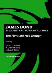 None James Bond in World and Popular Culture : The Films are Not Enough, Second Edition