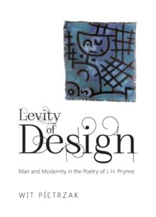 None Levity of Design : Man and Modernity in the Poetry of J. H. Prynne