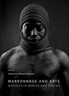 None Marronnage and Arts : Revolts in Bodies and Voices