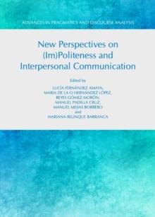 None New Perspectives on (Im)Politeness and Interpersonal Communication