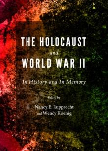 The Holocaust and World War II : In History and In Memory