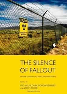 The Silence of Fallout : Nuclear Criticism in a Post-Cold War World