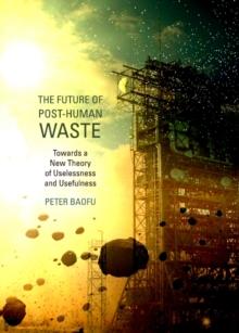 The Future of Post-Human Waste : Towards a New Theory of Uselessness and Usefulness