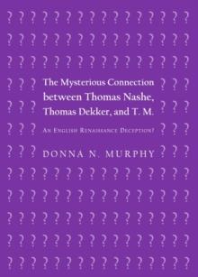 The Mysterious Connection between Thomas Nashe, Thomas Dekker, and T. M. : An English Renaissance Deception?