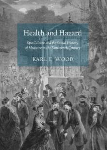 None Health and Hazard : Spa Culture and the Social History of Medicine in the Nineteenth Century