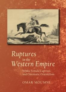 None Ruptures in the Western Empire : White Female Captives and Cinematic Orientalism