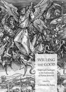 None Willing the Good : Empirical Challenges to the Explanation of Human Behavior