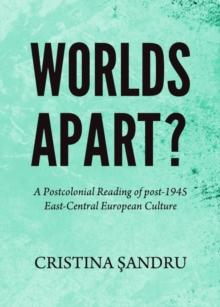 None Worlds Apart? A Postcolonial Reading of post-1945 East-Central European Culture