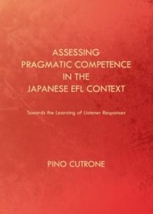 Assessing Pragmatic Competence in the Japanese EFL Context : Towards the Learning of Listener Responses