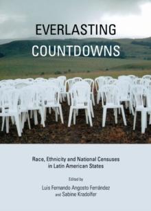 None Everlasting Countdowns : Race, Ethnicity and National Censuses in Latin American States