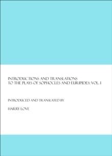 None Introductions and Translations to the Plays of Sophocles and Euripides : Vol. I