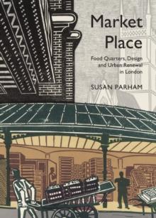 None Market Place : Food Quarters, Design and Urban Renewal in London