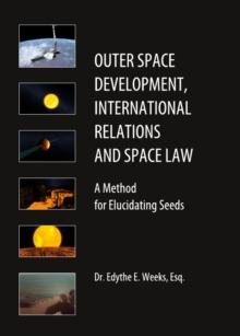 None Outer Space Development, International Relations and Space Law : A Method for Elucidating Seeds