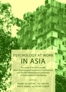 None Psychology at Work in Asia : Proceeds of the 3rd and 4th Asian Psychological Association Conferences and the 4th International Conference on Organizational Psychology