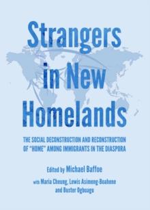 None Strangers in New Homelands : The Social Deconstruction and Reconstruction of "Home" among Immigrants in the Diaspora