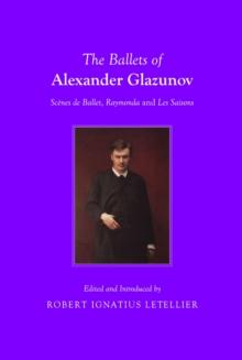 The Ballets of Alexander Glazunov : Scenes de Ballet, Raymonda and Les Saisons