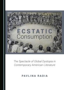 None Ecstatic Consumption : The Spectacle of Global Dystopia in Contemporary American Literature