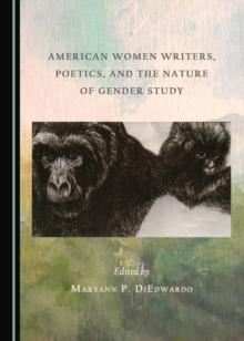 None American Women Writers, Poetics, and the Nature of Gender Study