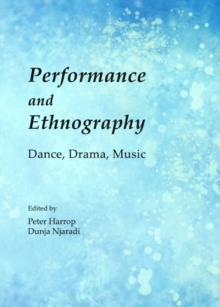 None Performance and Ethnography : Dance, Drama, Music