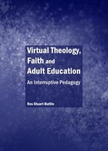 None Virtual Theology, Faith and Adult Education : An Interruptive Pedagogy