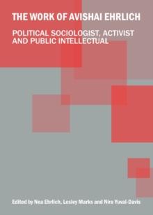 The Work of Avishai Ehrlich : Political Sociologist, Activist and Public Intellectual