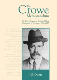 The Crowe Memorandum : Sir Eyre Crowe and Foreign Office Perceptions of Germany, 1918-1925