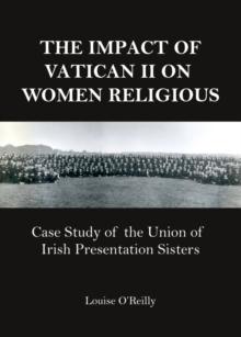 The Impact of Vatican II on Women Religious : Case Study of the Union of Irish Presentation Sisters