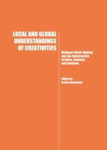 None Local and Global Understandings of Creativities : Multipart Music Making and the Construction of Ideas, Contexts and Contents