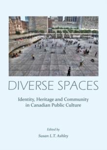 None Diverse Spaces : Identity, Heritage and Community in Canadian Public Culture