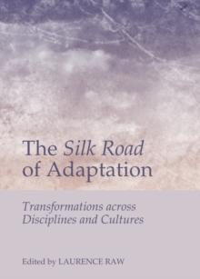 The Silk Road of Adaptation : Transformations across Disciplines and Cultures