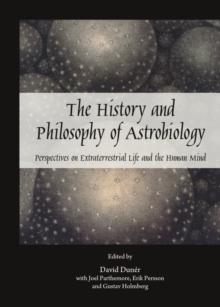 The History and Philosophy of Astrobiology : Perspectives on Extraterrestrial Life and the Human Mind