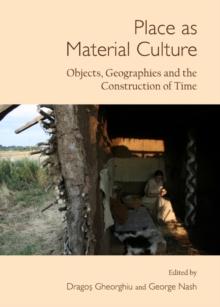 None Place as Material Culture : Objects, Geographies and the Construction of Time