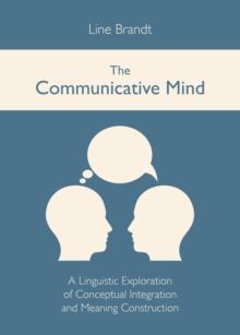 The Communicative Mind : A Linguistic Exploration of Conceptual Integration and Meaning Construction