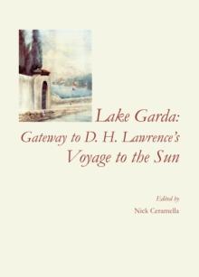 None Lake Garda : Gateway to D. H. Lawrence's Voyage to the Sun