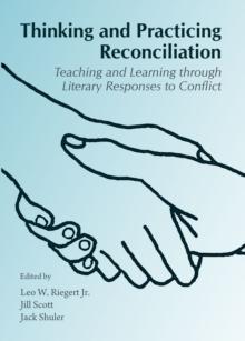 None Thinking and Practicing Reconciliation : Teaching and Learning through Literary Responses to Conflict