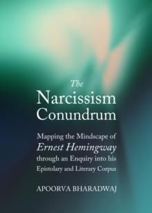 The Narcissism Conundrum : Mapping the Mindscape of Ernest Hemingway through an Enquiry into his Epistolary and Literary Corpus