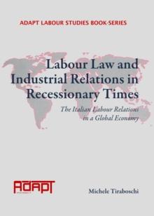 None Labour Law and Industrial Relations in Recessionary Times : The Italian Labour Relations in a Global Economy