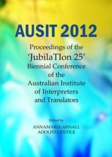 AUSIT 2012 : Proceedings of the "JubilaTion 25" Biennial Conference of the Australian Institute of Interpreters and Translators