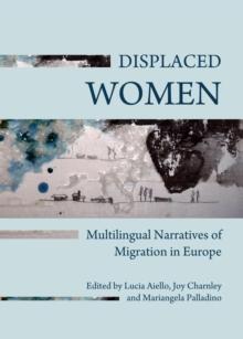 None Displaced Women : Multilingual Narratives of Migration in Europe