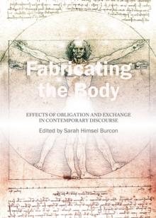 None Fabricating the Body : Effects of Obligation and Exchange in Contemporary Discourse