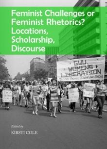 None Feminist Challenges or Feminist Rhetorics? Locations, Scholarship, Discourse