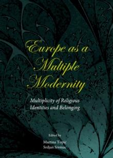 None Europe as a Multiple Modernity : Multiplicity of Religious Identities and Belonging