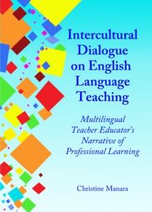 None Intercultural Dialogue on English Language Teaching : Multilingual Teacher Educator's Narrative of Professional Learning