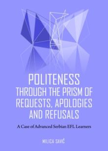 None Politeness through the Prism of Requests, Apologies and Refusals : A Case of Advanced Serbian EFL Learners