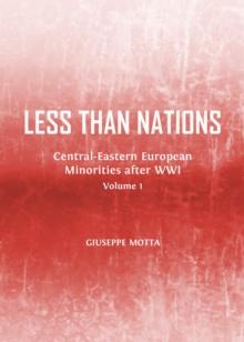 None Less than Nations : Central-Eastern European Minorities after WWI, Volumes 1 and 2