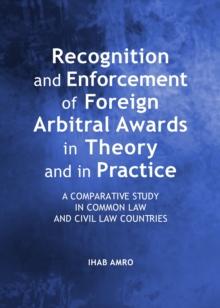 None Recognition and Enforcement of Foreign Arbitral Awards in Theory and in Practice : A Comparative Study in Common Law and Civil Law Countries