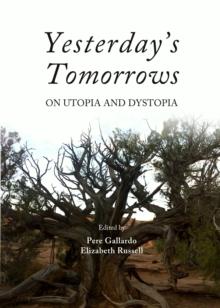 None Yesterday's Tomorrows : On Utopia and Dystopia