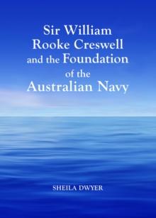 None Sir William Rooke Creswell and the Foundation of the Australian Navy