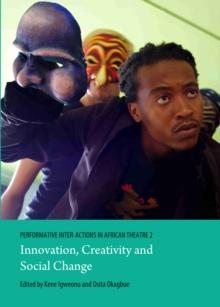 None Performative Inter-Actions in African Theatre 2 : Innovation, Creativity and Social Change