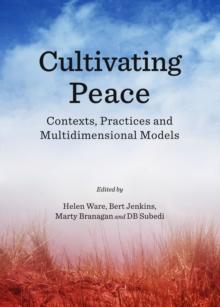 None Cultivating Peace : Contexts, Practices and Multidimensional Models